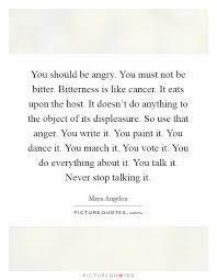 You Should Be Angry You Must Not Be Bitter Bitterness Is Like Picture Quotes