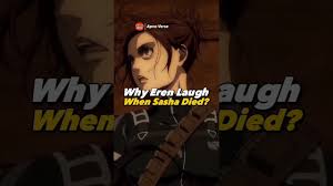 Why Eren Laughed After Sashas Death : R/Attackontitan