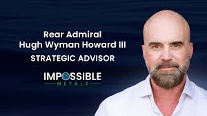 Impossible Metals Welcomes Rear Admiral Hugh Wyman Howard III to Strategic  Advisory Board