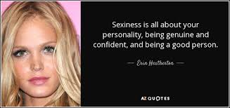 I love the sexiness we get to exude. Erin Heatherton Quote Sexiness Is All About Your Personality Being Genuine And Confident
