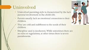 Uninvolved parenting is characterized by undemanding and unresponsive parents. The Influence Of Parenting Styles On Education Ppt Download