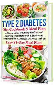 Bet diet plan should always depend on the height, weight, and age of the person, whom it belongs to, as we all know! Amazon Com Type 2 Diabetes Diet Cookbook Meal Plan A Simple Guide To Getting Healthy And Reversing Prediabetes With Effective And Simple Healthy Recipes For Diabetics With An Easy 21 Day Meal Plan