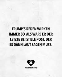 Visual Statements Trump S Reden Wirken Immer So Als Ware Er Der Letzte Bei Stille Post Der Es Dann Laut Sagen Muss Spruche Zitate Quot 2020 Komik Alintilar