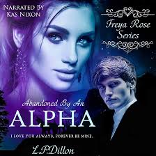 Amazon.com: Abandoned by an Alpha: Freya Rose, Book 1 (Audible Audio  Edition): Leanne Dillon, Kas Nixon, Mrs. Leanne Dillon: Books