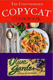 Download Pdf The Unauthorized Copycat Cookbook Olive Garden Italian Restaurant Olive Garden Italian Restaurant Italian Restaurant Copycat Restaurant Recipes