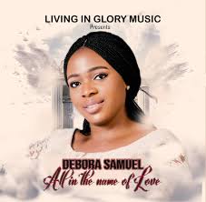 Deborah Samuel releases brand new song "All in the name of love"  https://kingdomboiz.com/download-mp3-deborah-samuel-all-in-the-name-of-love/