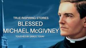 BLESSED MICHAEL McGIVNEY. A last minute tribute that promises to keep you  inspired this weekend.