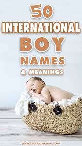 50 International Boy Names From Around The World Global Boy Names Unique Baby Boy Names Baby Boy Names Boy Names