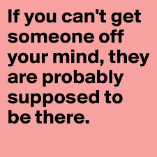 I imagine different kinds of things. If You Can T Get Someone Off Your Mind They Are Probably Supposed To Be There Post By Dragonpongo212 On Boldomatic