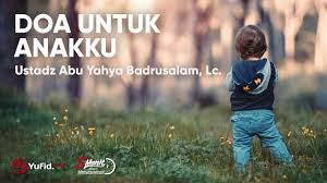 Kata mutiara motivasi untuk anak tercinta. Doa Untuk Anakku Ustadz Abu Yahya Badrusalam Lc Youtube