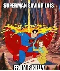Press j to jump to the feed. Superman Saving Lols From R Kelly Meme Ahseeit