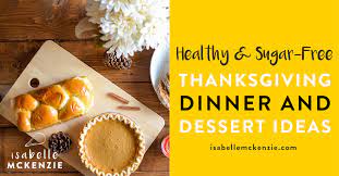 30 ideas for sugar free thanksgiving desserts. Healthy Sugar Free Thanksgiving Dinner And Dessert Ideas Isabelle Mckenzie