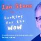 Ian Stone - Looking for the Wow! event image