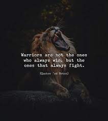 In some cases it's about learning, in hindsight, that the best was yet to come. Warriors Are Not The Ones Who Always Win But The Ones That Always Fight Warrior Quotes Powerful Quotes Life Quotes