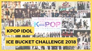 Kpop Idol Ice Bucket Challenge 2018 Youtube