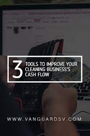 Three Tools To Improve Your Cleaning Business S Cash Flow Fresno Ca Cash Flow Cleaning Business Improve Yourself