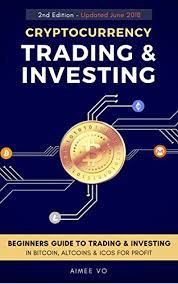 Did you know bitcoin is the top 5 most actively traded asset? Cryptocurrency Trading Investing Beginners Guide To Trading Investing In Bitcoin Alt Coins Icos Ebook Vo Aimee Amazon Com Au Kindle Store
