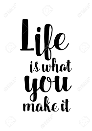 Life Quote Isolated On White Background Life Is What You Make It Royalty Free Cliparts Vectors And Stock Illustration Image 92556739