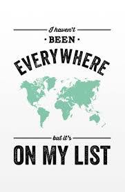 I Haven T Been Everywhere But It S On My List Travel Quotes Travel Words Quote Prints