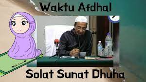 Insya allah akan saya bahas di sini. Waktu Afdhal Solat Sunat Dhuha Ustaz Azhar Uai Youtube