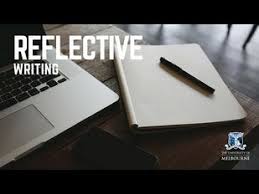 This process serves many functions: Reflective Writing