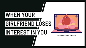 What Does It Mean When Your Girlfriend Loses Interest In You?