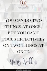 How To Start Focusing On One Thing At A Time To Improve Your Efficiency Discover The 5 Dangers Multitasking Quotes Quotes Inspirational Positive Talent Quotes