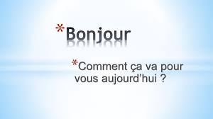 Bonjour Comment ça va pour vous aujourd'hui ?. - ppt télécharger
