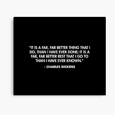 It Is A Far Far Better Thing That I Do Than I Have Ever Done It Is A Far Far Better Rest That I Go To Than I Have Ever Known