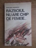 În spatele faptelor de arme, al atrocităţilor şi al crimelor monstruoase comise împotriva civililor se ascunde o altă realitate. Svetlana Aleksievici Razboiul Nu Are Chip De Femeie CumpÄƒrÄƒ