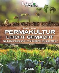 Das buch „selbstversorgung aus dem garten ist zwar schon älter, allerdings legte der autor bereits damals ein gutes wort für den organischen gartenbau ein. Permakultur Selbstversorgung Im Einklang Mit Der Natur Heel Verlag