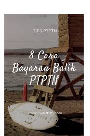 8 Cara Bayaran Balik Ptptn In 2020 Tips Kami Online