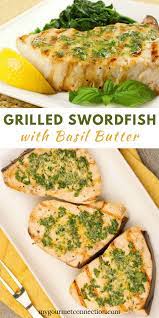Grilled Swordfish With Lemon Basil Butter Recipe Seafood Recipes Grilled Swordfish Recipes