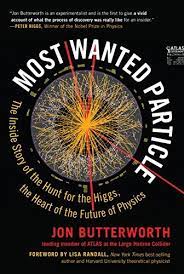 Most Wanted Particle The Inside Story Of The Hunt For The Higgs The Heart Of The Future Of Physics By Jon Butte Physics Books Physics Physics And Mathematics