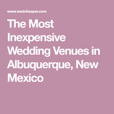 The Most Inexpensive Wedding Venues In Albuquerque New Mexico Inexpensive Wedding Venues Wedding Venues Chicago Wedding Venues