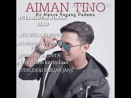 Terlerlai sebuah janji aiman tino lagu : Aiman Tino Full Album Youtube