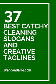 51 Best Catchy Cleaning Slogans And Creative Taglines Business Slogans Slogan Catchy Slogans