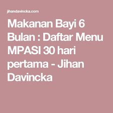 Makanan Bayi 6 Bulan Daftar Menu Mpasi 30 Hari Pertama Jihan Davincka Makanan Bayi Makanan Bayi