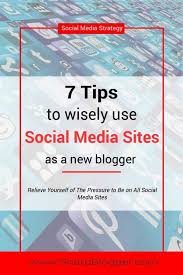 7 Tips To Wisely Use Social Media Sites As A New Blogger Sharp Blogger Online Marketing Quotes Social Media Site Social Media