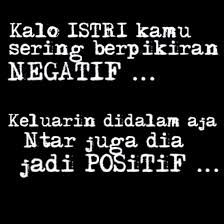 Katanya mengganggu orang tidur.tetapi wajahnya kulihat tidak seperti orang bangun tidur. Negatif Vs Positif Kutipan Lelucon Kata Kata Lucu