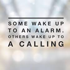 Some Wake Up To An Alarm Others Wake Up To A Calling Inspirational Quote Business Inspiration Quotes Inspirational Quotes Inspiring Quotes About Life