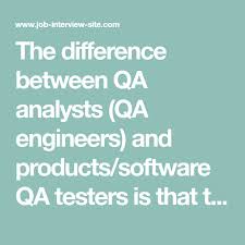 The Difference Between Qa Analysts Qa Engineers And Products Software Qa Testers I Interview Questions Interview Questions And Answers This Or That Questions