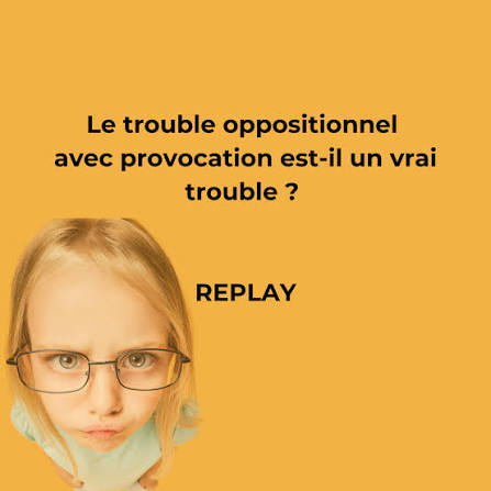 Le Trouble Oppositionnel avec Provocation est-il un vrai trouble ? - Replay