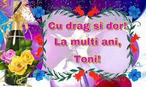 Cu Drag Si Dor La Multi Ani Toni Felicitari De La Multi Ani Cu Numele Toni Felicitaricunume Com