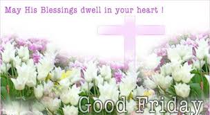 Happy Good Friday Good Friday Greetings Happy Good Friday Images 2019 Free Good Mornings Images Free Evening Images Quotes Images Greetings Images Evenings are better chances of getting rid of your mistakes during the day, i just want. happy good friday images 2019
