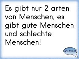 Es Gibt Nur 2 Arten Von Menschen Es Gibt Gute Menschen Und Schlechte Menschen Osterreichische Spruche Und Zitate
