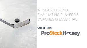 Share facebook twitter whatsapp email. At Season S End Evaluating Players Coaches Is Essential Guest Post Pro Stock Hockey Teamgenius