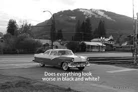 Does Everything Look Worse In Black And White Mystarcollectorcar