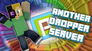 Find your favorite project for playing with your friends! Another Dropper Server Youtube