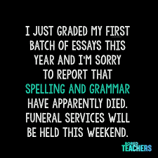 Rip Spelling And Grammar Teaching Humor Teaching Memes Bored Teachers See more ideas about teacher quotes, quotes, teaching quotes. rip spelling and grammar teaching